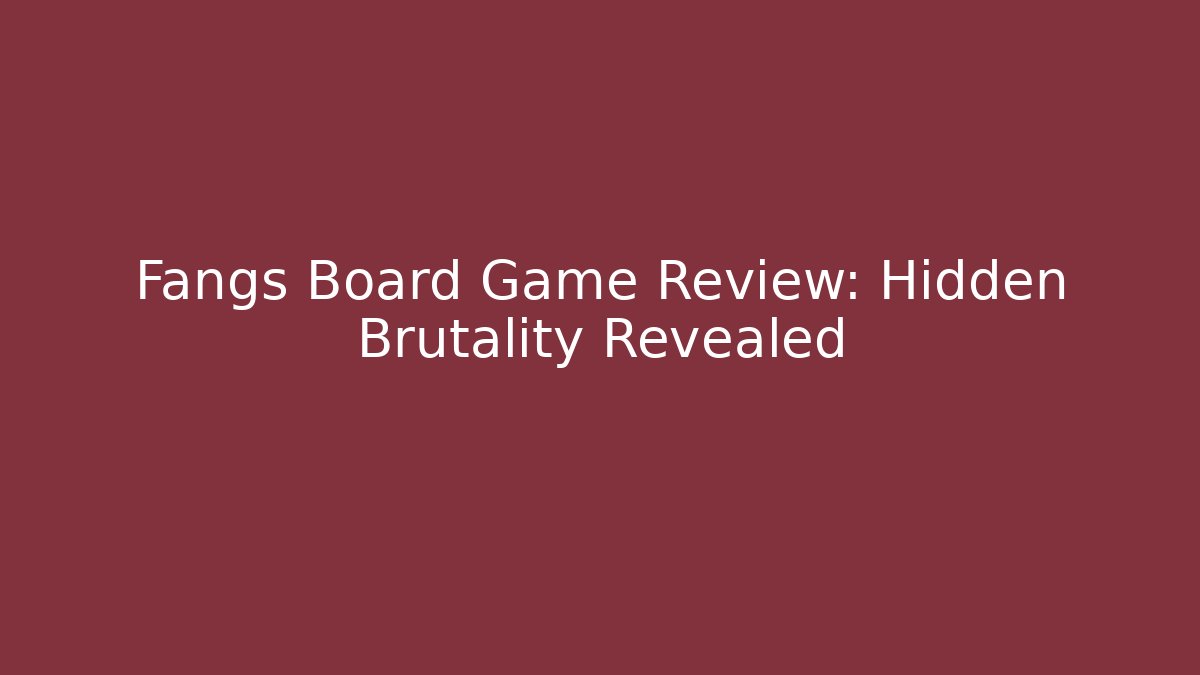 Fangs Board Game Review: Hidden Brutality Revealed - Andrea Zevedo