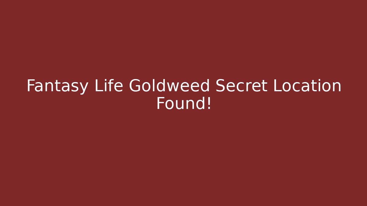 Fantasy Life Goldweed Secret Location Found!