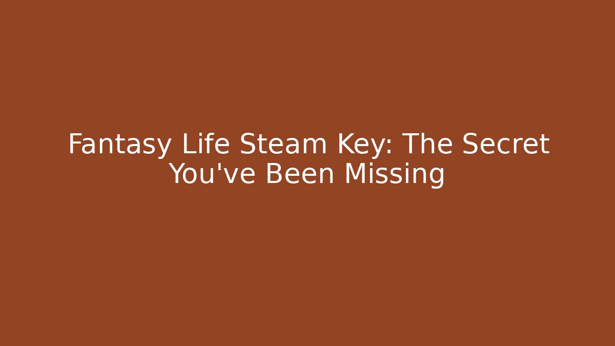 Fantasy Life Steam Key: The Secret You've Been Missing