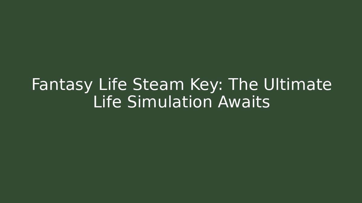 Fantasy Life Steam Key: The Ultimate Life Simulation Awaits
