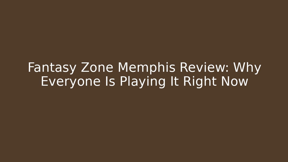 Fantasy Zone Memphis Review: Why Everyone Is Playing It Right Now