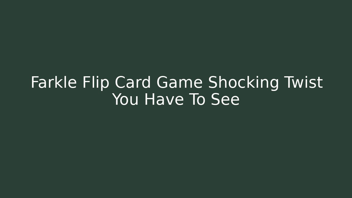 Farkle Flip Card Game Shocking Twist You Have To See