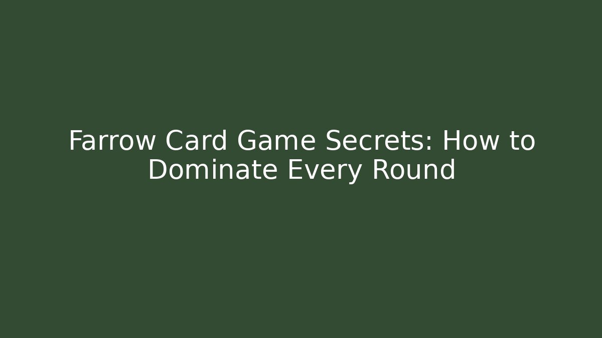 Farrow Card Game Secrets: How to Dominate Every Round
