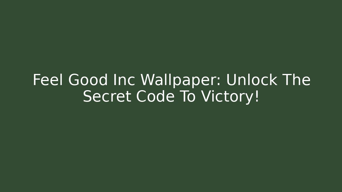 Feel Good Inc Wallpaper: Unlock The Secret Code To Victory! - Andrea Zevedo