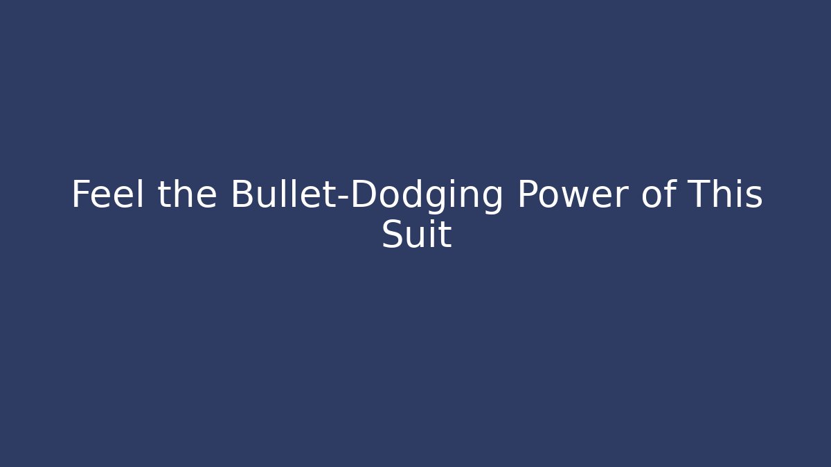 Feel the Bullet-Dodging Power of This Suit