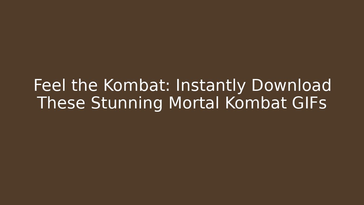 Feel the Kombat: Instantly Download These Stunning Mortal Kombat GIFs