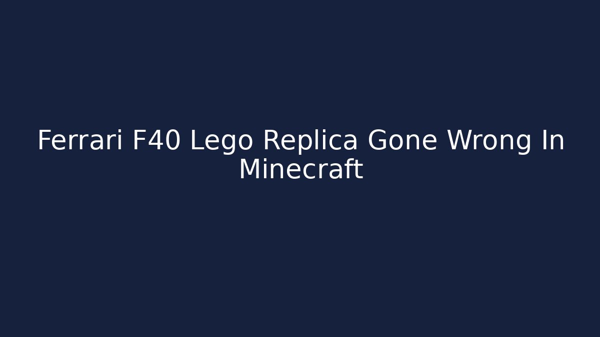 Ferrari F40 Lego Replica Gone Wrong In Minecraft