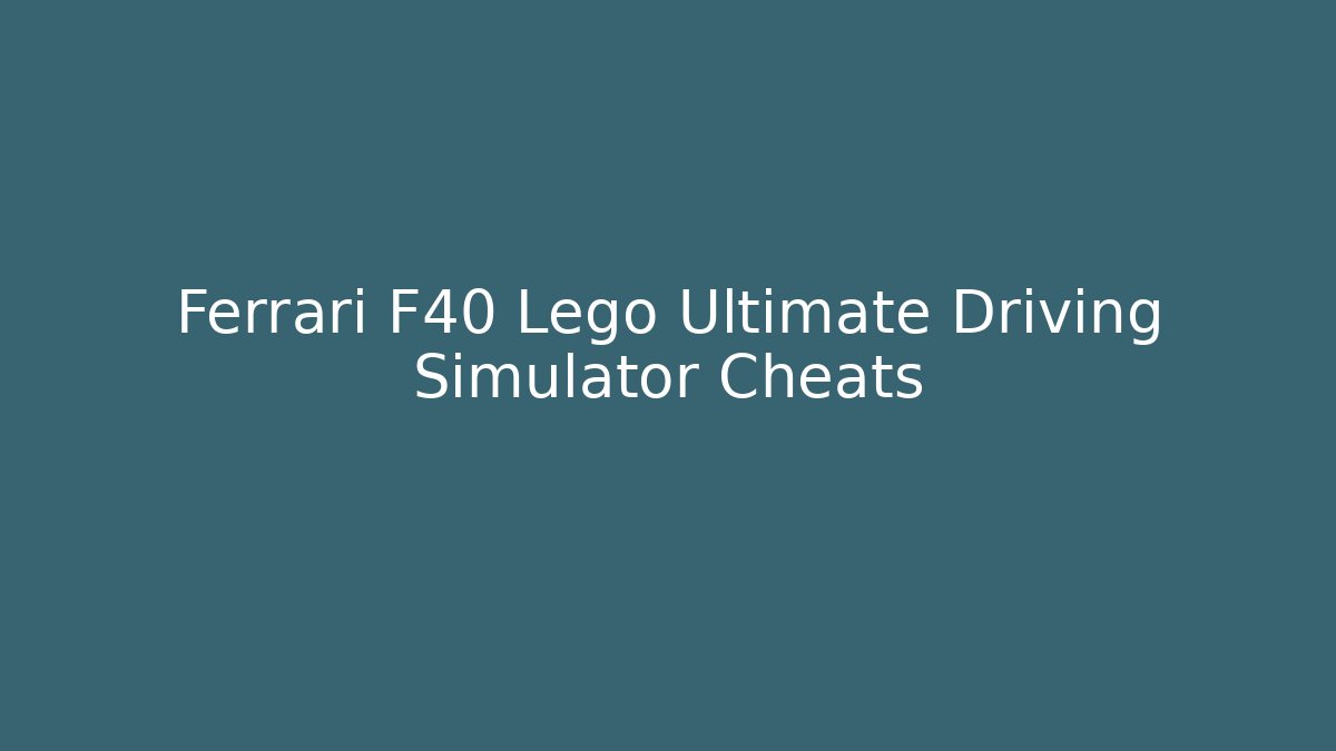 Ferrari F40 Lego Ultimate Driving Simulator Cheats