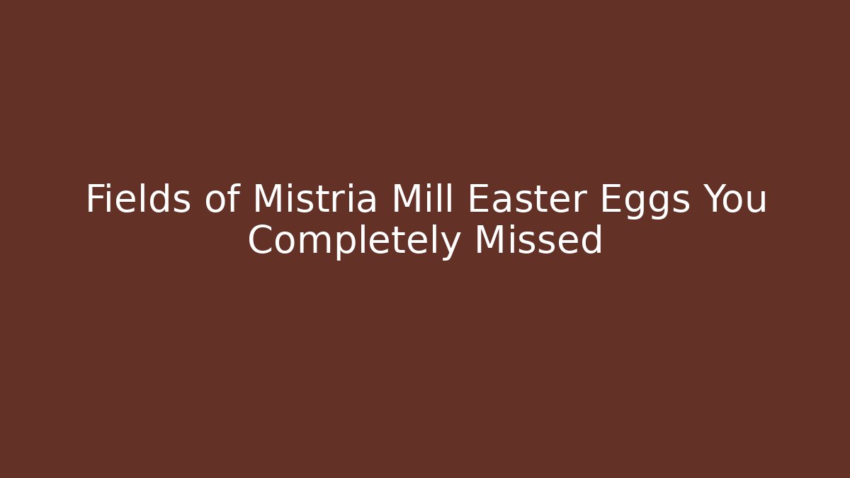 Fields of Mistria Mill Easter Eggs You Completely Missed - Andrea Zevedo