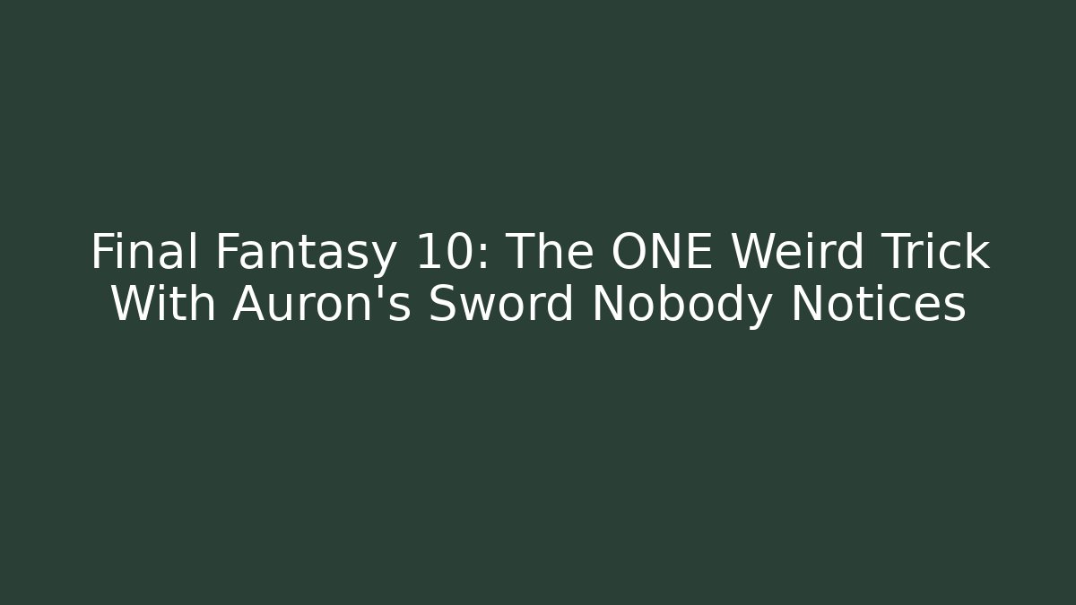 Final Fantasy 10: The ONE Weird Trick With Auron's Sword Nobody Notices