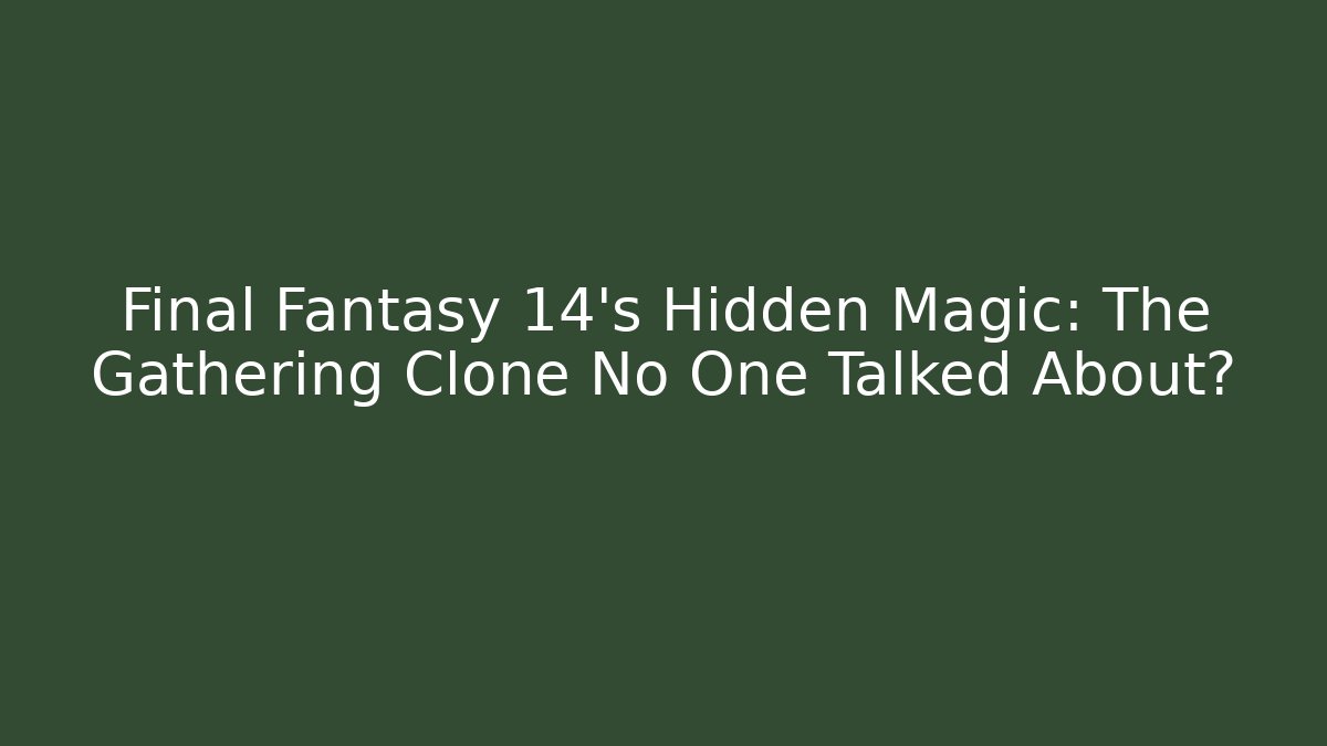 Final Fantasy 14's Hidden Magic: The Gathering Clone No One Talked About?