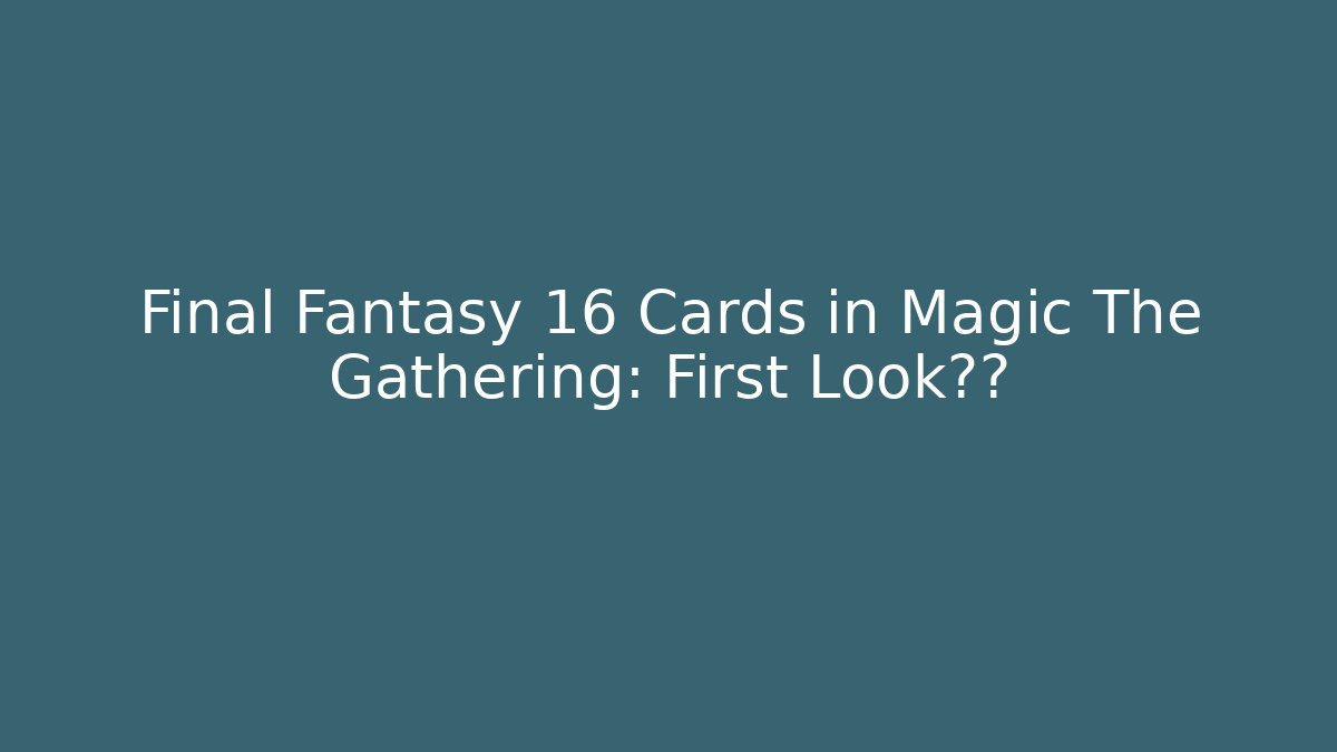 Final Fantasy 16 Cards in Magic The Gathering: First Look影像