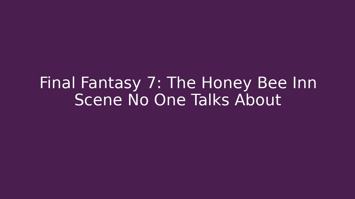 Final Fantasy 7: The Honey Bee Inn Scene No One Talks About