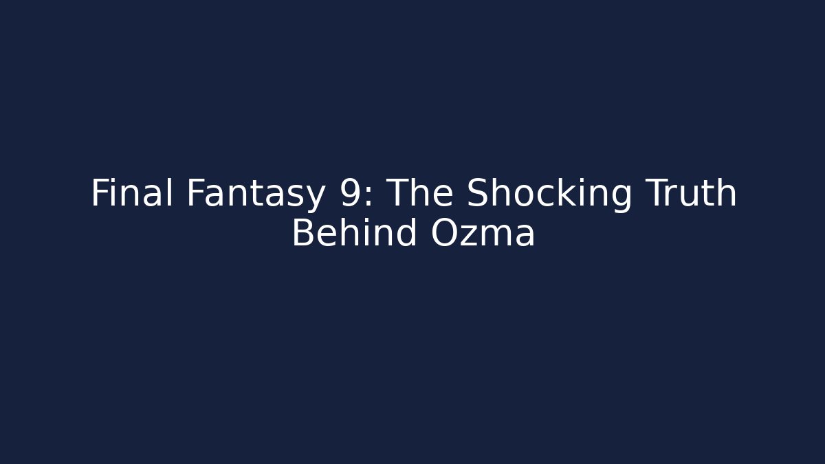 Final Fantasy 9: The Shocking Truth Behind Ozma
