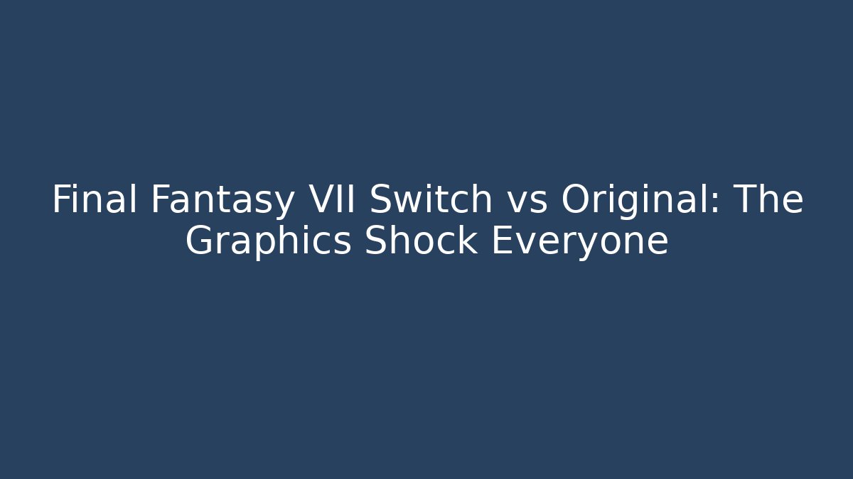 Final Fantasy VII Switch vs Original: The Graphics Shock Everyone - Andrea Zevedo