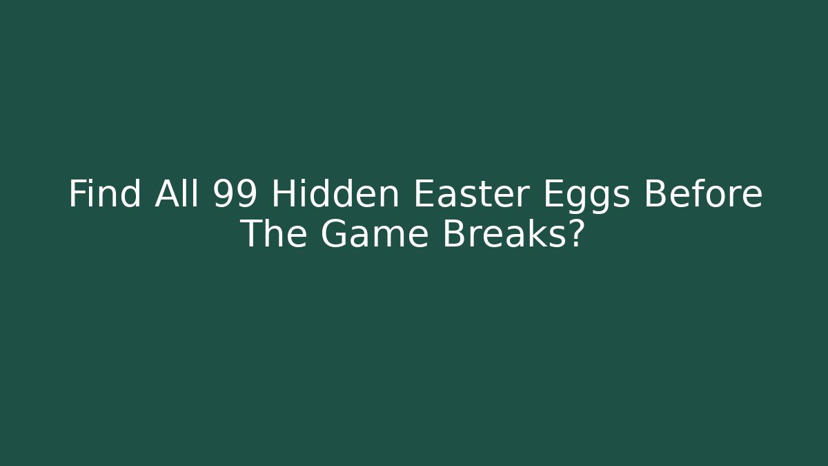 Find All 99 Hidden Easter Eggs Before The Game Breaks? - Andrea Zevedo