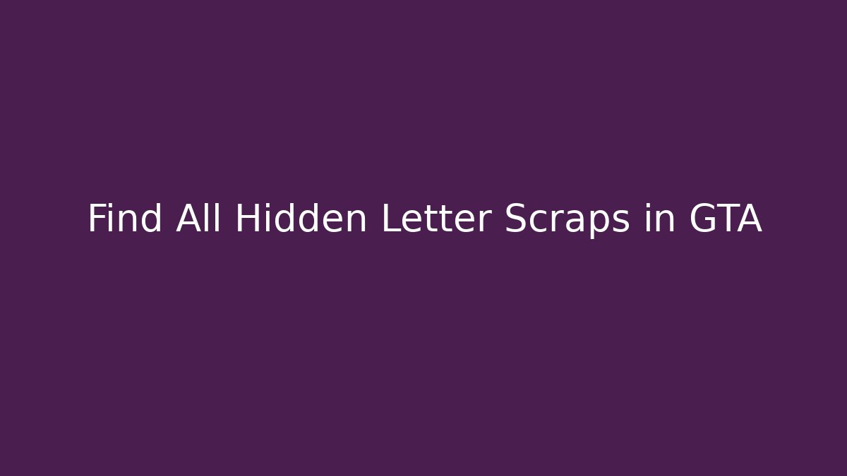 Find All Hidden Letter Scraps in GTA