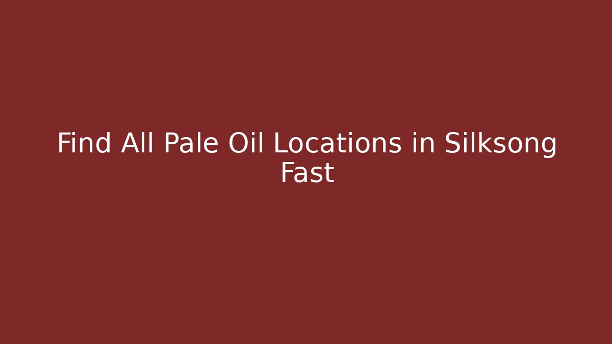 Find All Pale Oil Locations in Silksong Fast
