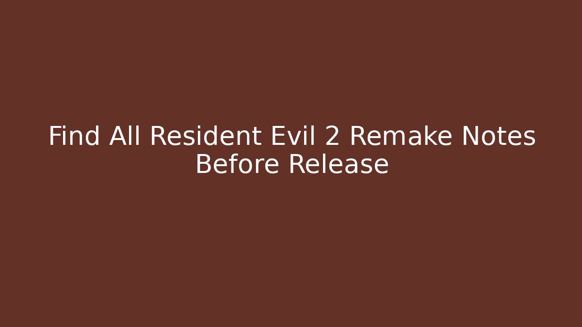 Find All Resident Evil 2 Remake Notes Before Release