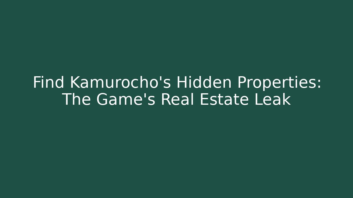 Find Kamurocho's Hidden Properties: The Game's Real Estate Leak