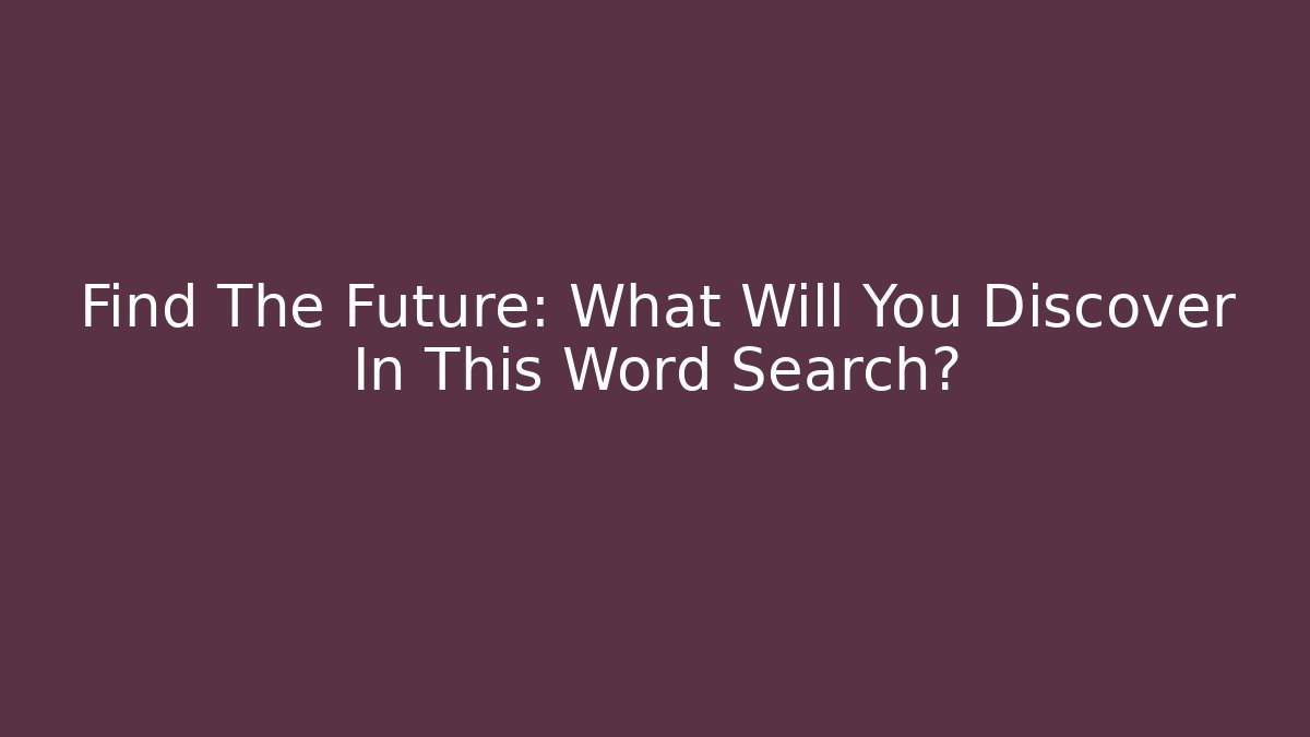 Find The Future: What Will You Discover In This Word Search? - Andrea Zevedo