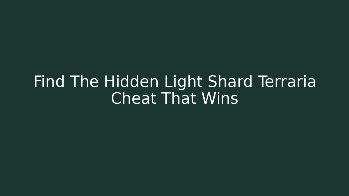 Find The Hidden Light Shard Terraria Cheat That Wins