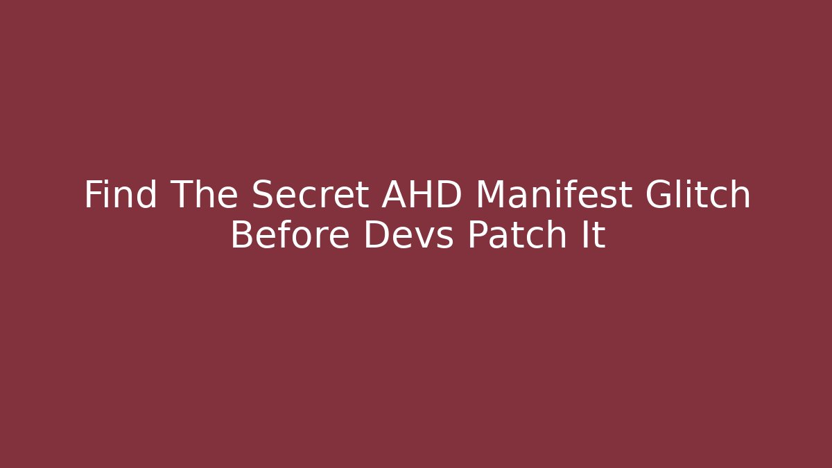 Find The Secret AHD Manifest Glitch Before Devs Patch It - Andrea Zevedo