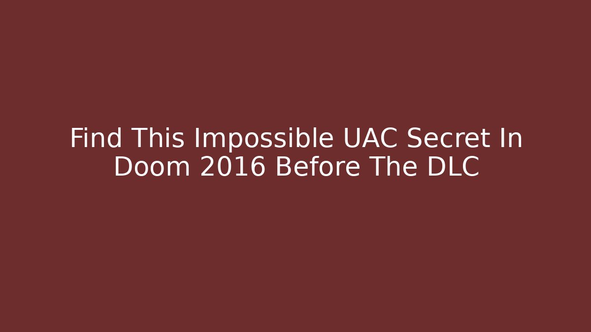 Find This Impossible UAC Secret In Doom 2016 Before The DLC - Andrea Zevedo