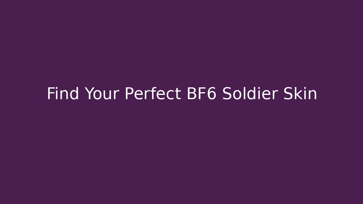 Find Your Perfect BF6 Soldier Skin - Andrea Zevedo