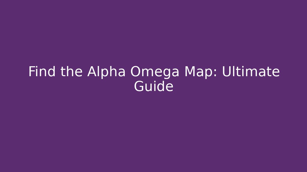 Find the Alpha Omega Map: Ultimate Guide