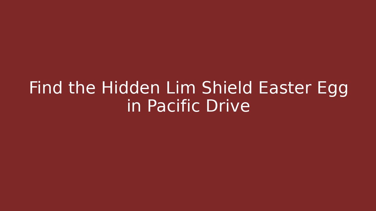 Find the Hidden Lim Shield Easter Egg in Pacific Drive - Andrea Zevedo