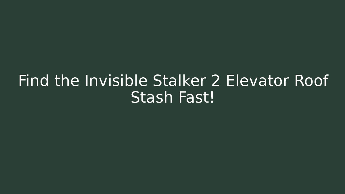 Find the Invisible Stalker 2 Elevator Roof Stash Fast!
