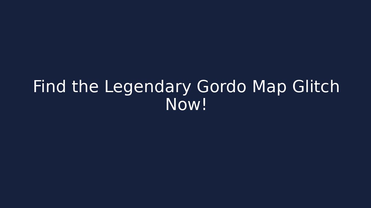 Find the Legendary Gordo Map Glitch Now!
