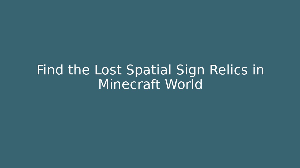 Find the Lost Spatial Sign Relics in Minecraft World - Andrea Zevedo
