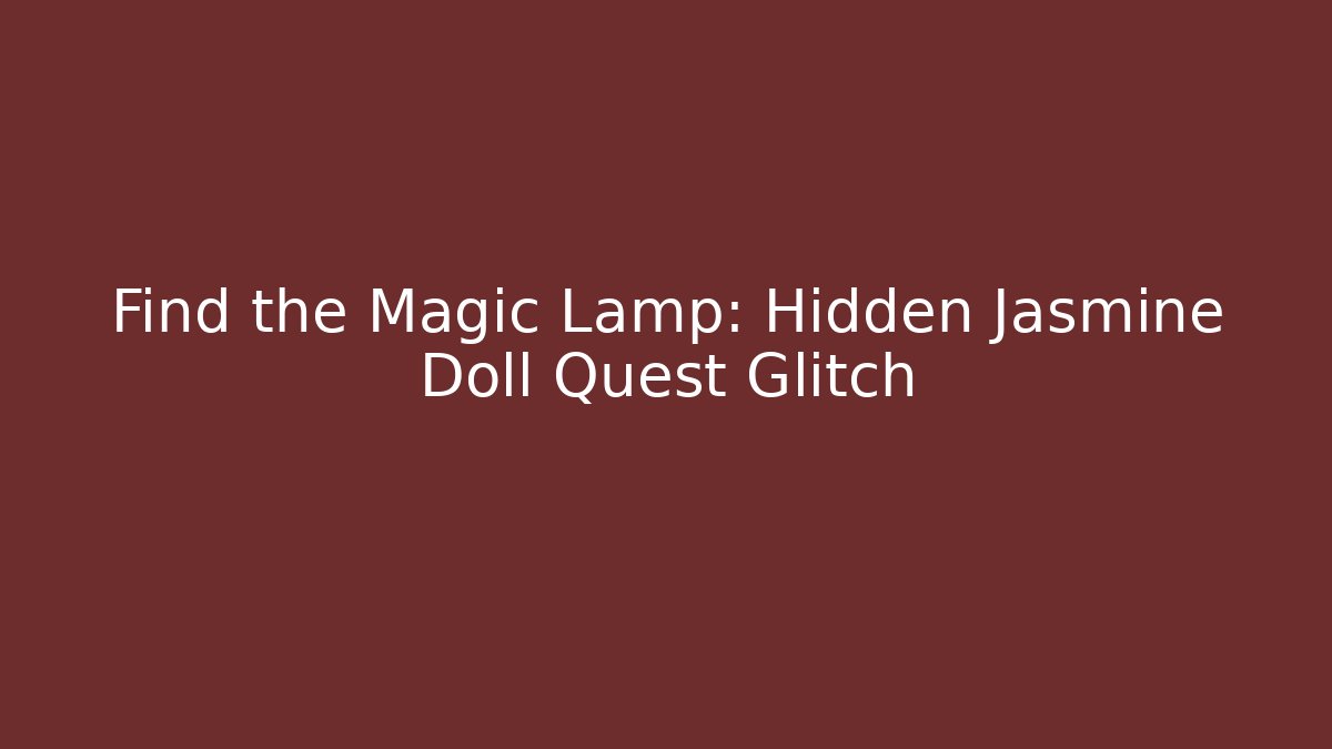 Find the Magic Lamp: Hidden Jasmine Doll Quest Glitch
