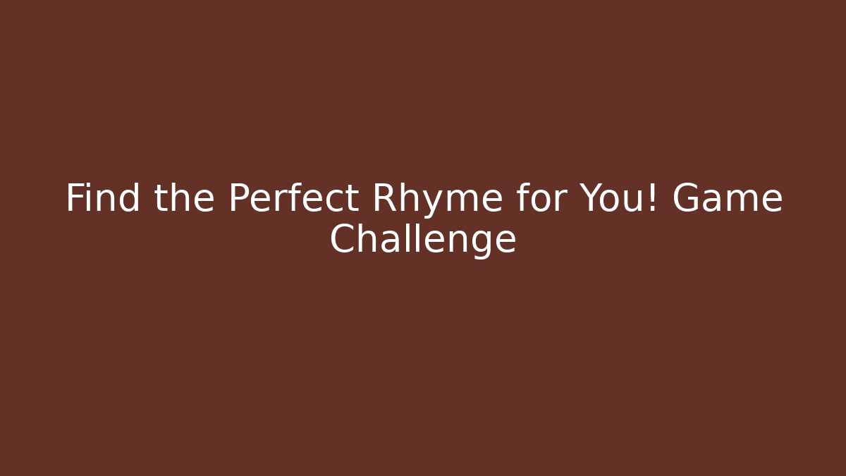 Find the Perfect Rhyme for You! Game Challenge