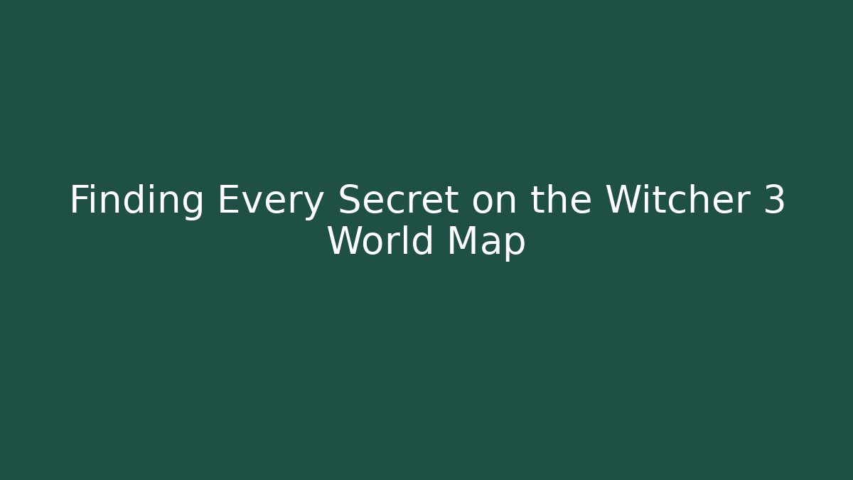 Finding Every Secret on the Witcher 3 World Map - Andrea Zevedo