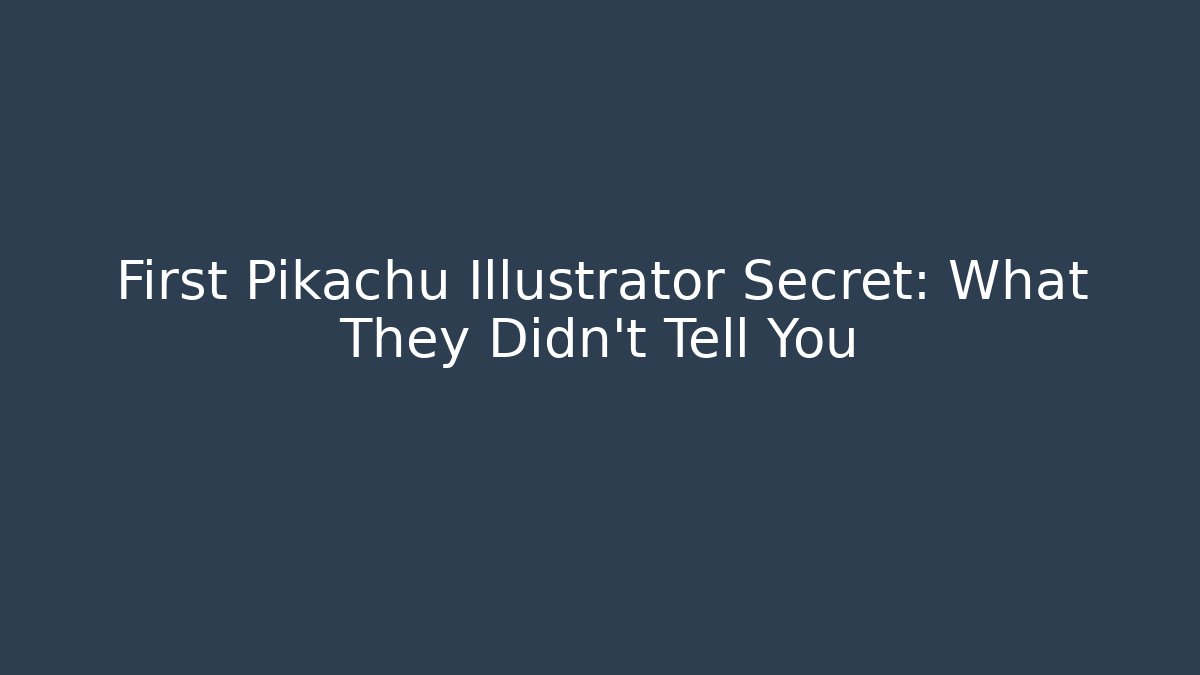 First Pikachu Illustrator Secret: What They Didn't Tell You