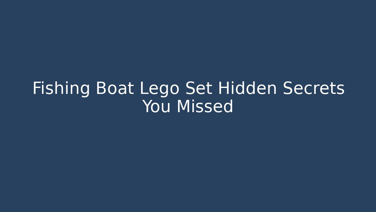 Fishing Boat Lego Set Hidden Secrets You Missed