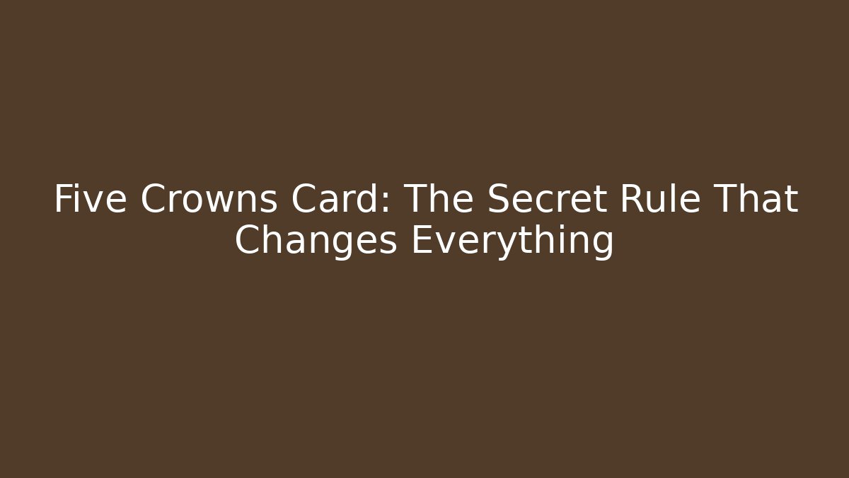 Five Crowns Card: The Secret Rule That Changes Everything