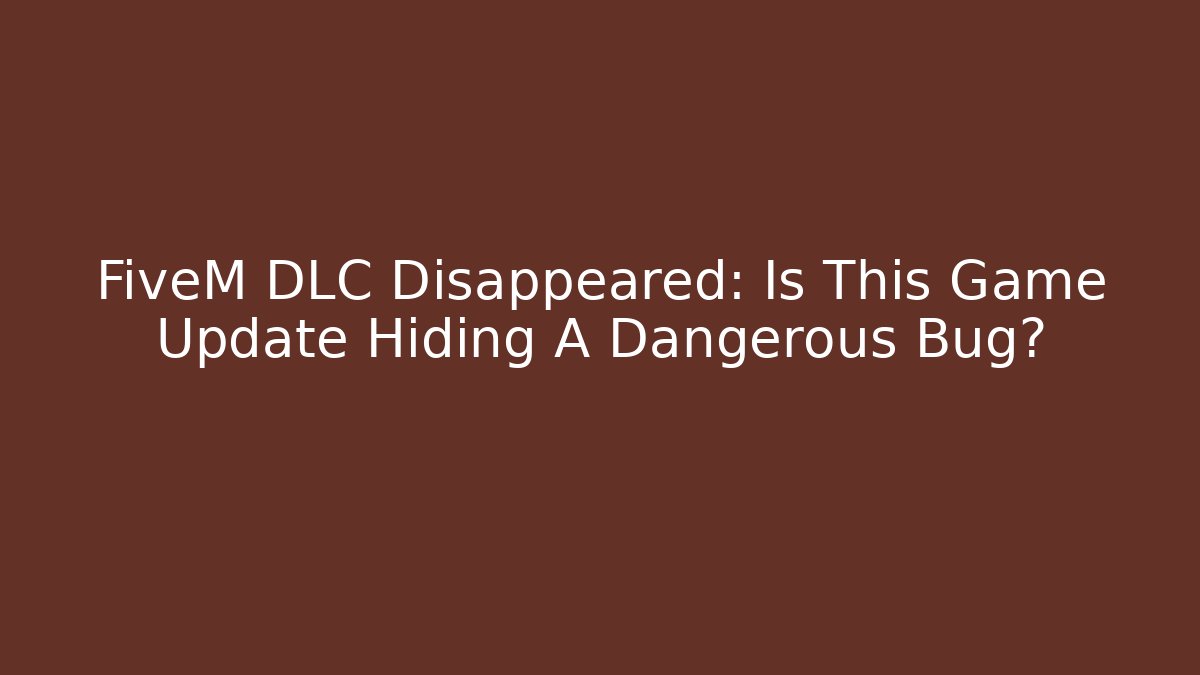 FiveM DLC Disappeared: Is This Game Update Hiding A Dangerous Bug? - Andrea Zevedo