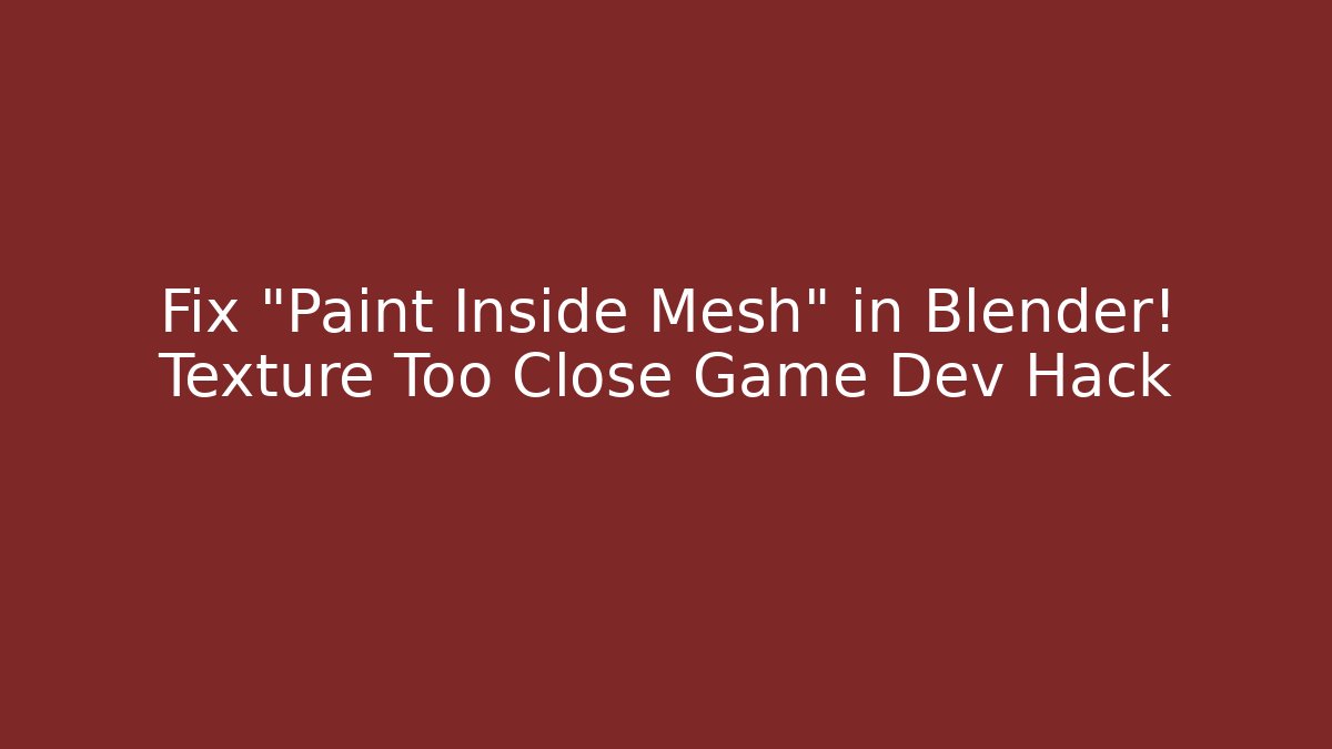 Fix "Paint Inside Mesh" in Blender! Texture Too Close Game Dev Hack