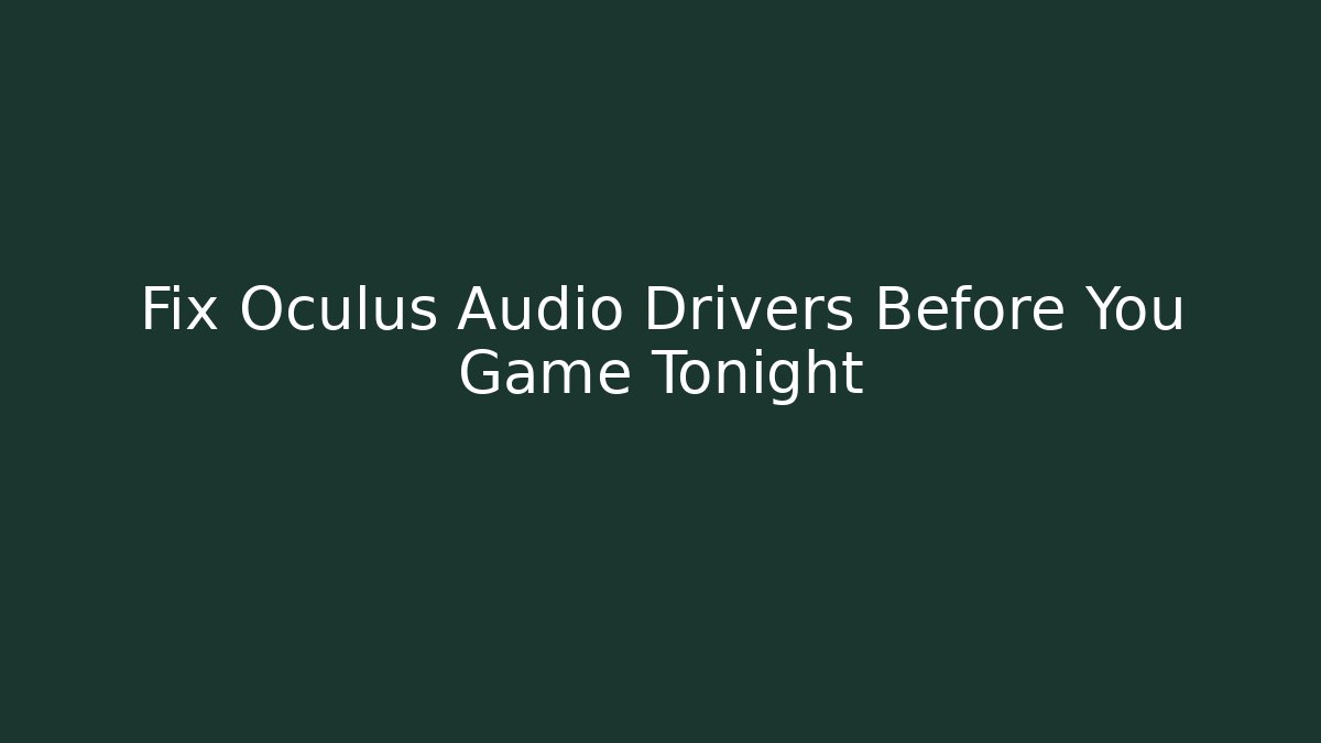 Fix Oculus Audio Drivers Before You Game Tonight - Andrea Zevedo