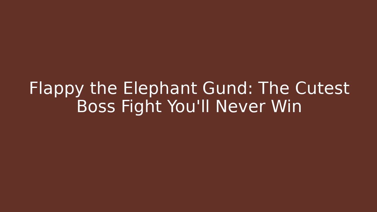 Flappy the Elephant Gund: The Cutest Boss Fight You'll Never Win
