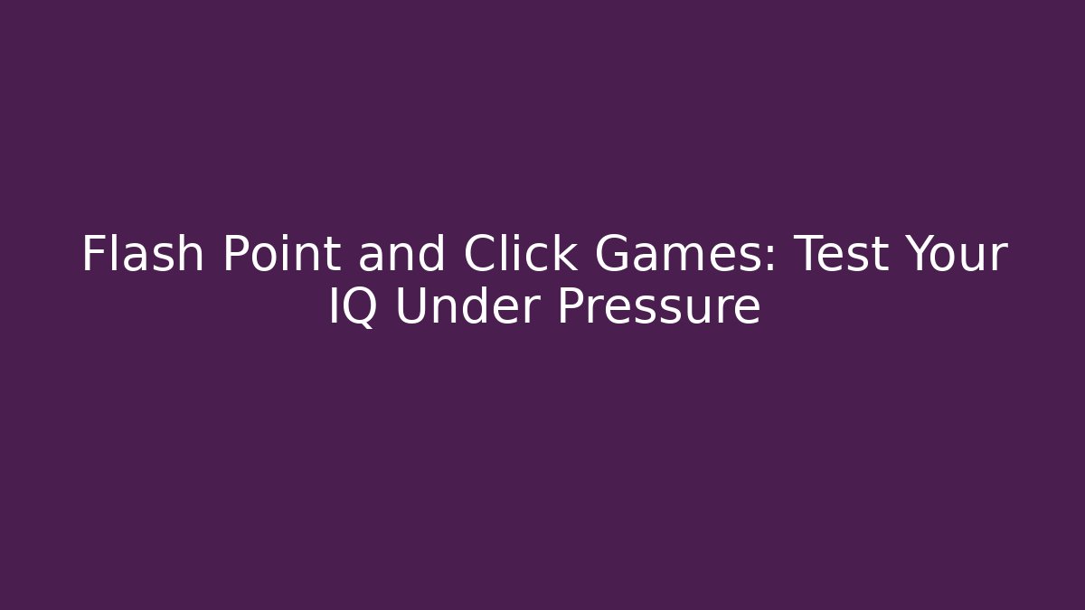 Flash Point and Click Games: Test Your IQ Under Pressure - Andrea Zevedo