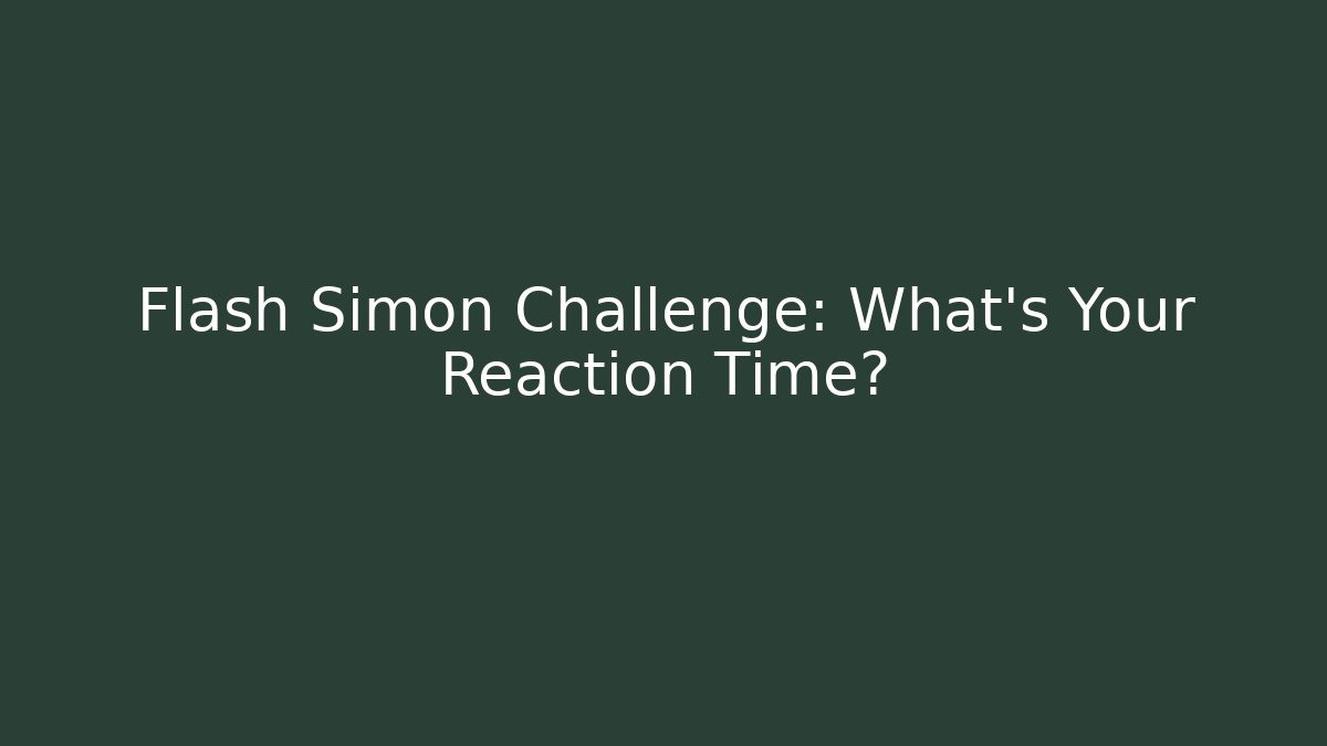 Flash Simon Challenge: What's Your Reaction Time?