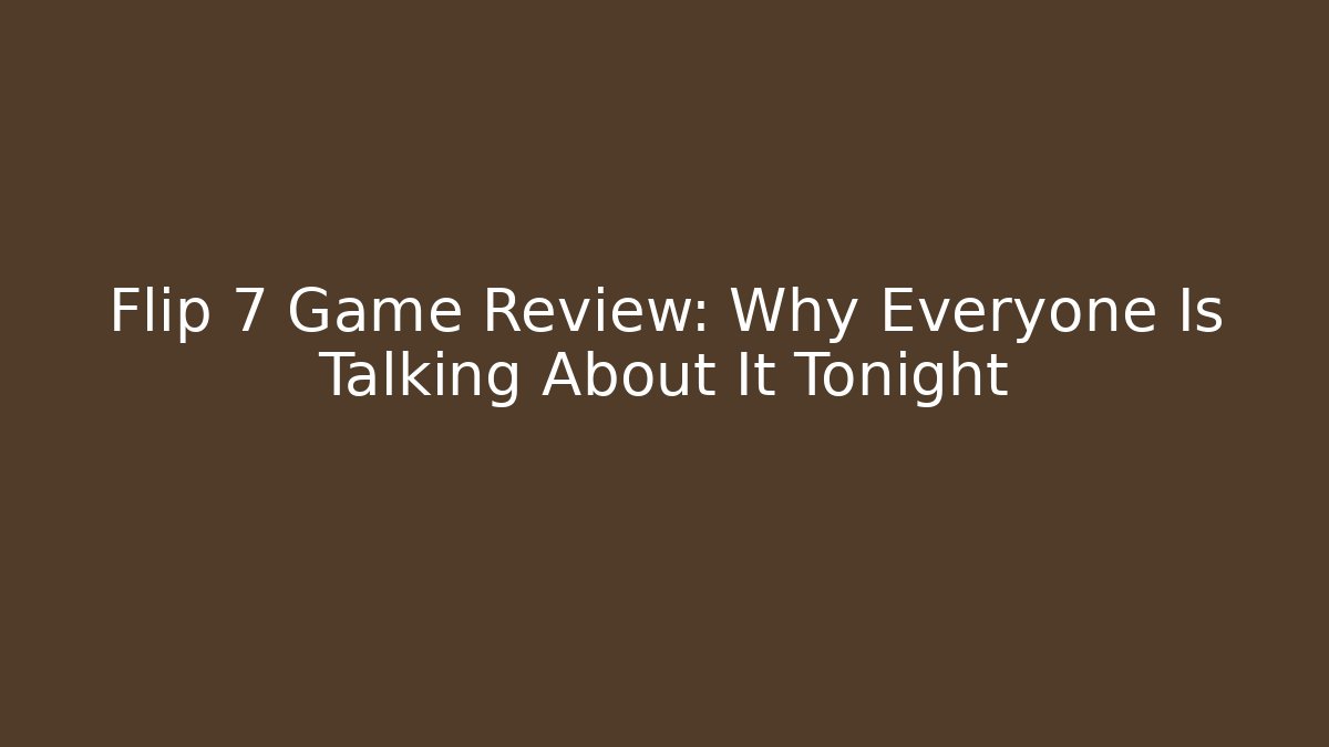 Flip 7 Game Review: Why Everyone Is Talking About It Tonight