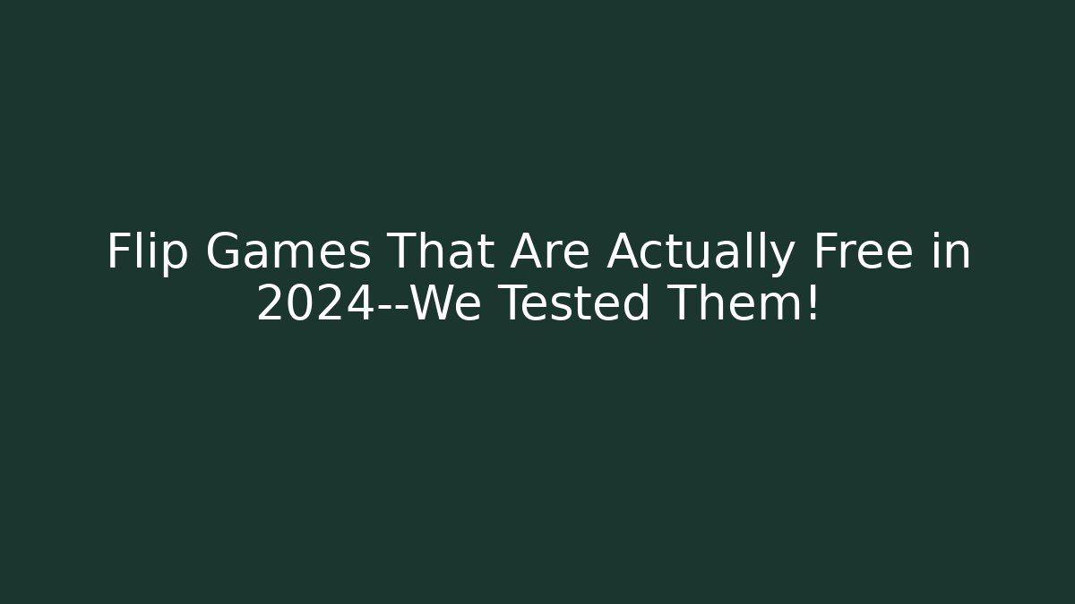 Flip Games That Are Actually Free in 2024—We Tested Them!