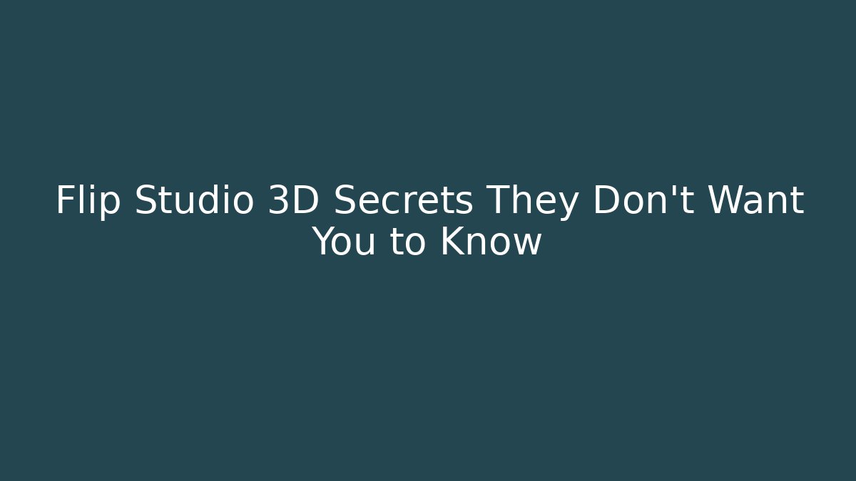 Flip Studio 3D Secrets They Don’t Want You to Know