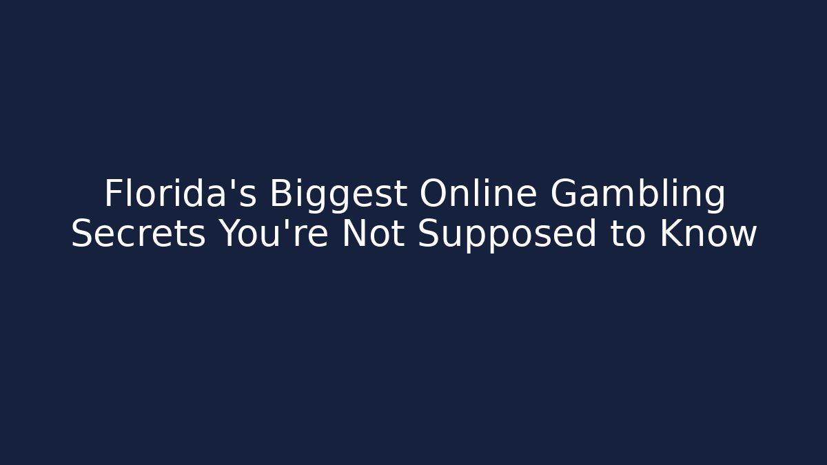 Florida's Biggest Online Gambling Secrets You're Not Supposed to Know